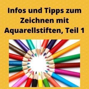 Infos und Tipps zum Zeichnen mit Aquarellstiften, Teil 1